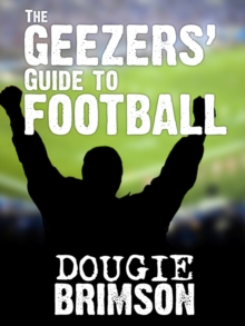 Image for The geezers' guide to football: a lifetime of lads and lager
