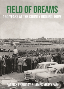 Field of Dreams: 150 Years at The County Ground, Hove