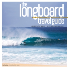 Longboard Travel Guide: A Guide to the World’s 100 Best Longboarding Waves