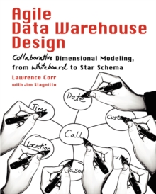 Image for Agile data warehouse design  : collaborative dimensional modeling, from whiteboard to star schema
