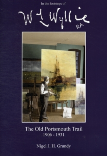 Image for In the Footsteps of W.L. Wyllie R.A. : The 'old Portsmouth Years' Trail 1906-1931