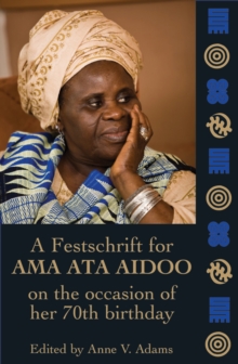 Image for A festschrift for Ama Ata Aidoo on the occasion of her 70th birthday