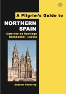 Image for A pilgrim's guide to Northern Spain  : Caminos de Santiago, Garabandal, Loyola