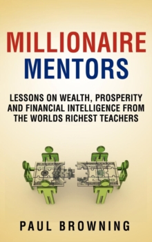 Image for Millionaire Mentors - Lessons on Wealth, Prosperity and Financial Intelligence From the Worlds Richest Teachers