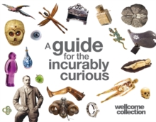 Image for Wellcome Collection: A Guide for the Incurably Curious