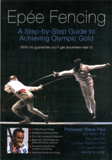 Image for Epee Fencing : A Step-By-Step Guide to Achieving Olympic Gold with No Guarantee You'll Get Anywhere Near it