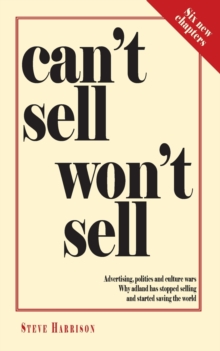 Image for Can't Sell Won't Sell : Advertising, politics and culture wars. Why adland has stopped selling and started saving the world