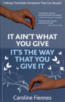 It Ain’t What You Give, It’s the Way That You Give It: Making Charitable Donations That Get Results