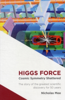 Image for Higgs Force : Cosmic Symmetry Shattered