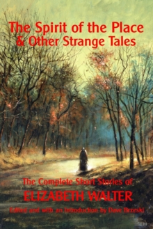 Image for The spirit of the place & other strange tales  : the complete short stories of Elizabeth Walter