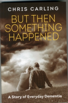 Image for But Then Something Happened : A Story of Everyday Dementia