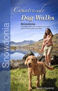 Countryside Dog Walks – Snowdonia: 20 Graded Walks with No Stiles for Your Dogs