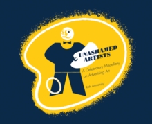 Unashamed Artists: A Celebratory Miscellany on Advertising Art