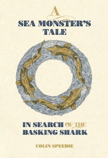 Image for A Sea Monster's Tale : In Search of the Basking Shark