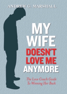 Image for My Wife Doesn't Love Me Anymore : The Love Coach Guide to Winning Her Back
