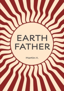 Image for Earth father  : natural manhood, from prison towards inner freedom
