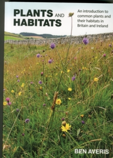 Image for Plants and habitats  : an introduction to common plants and their habitats in Britain and Ireland
