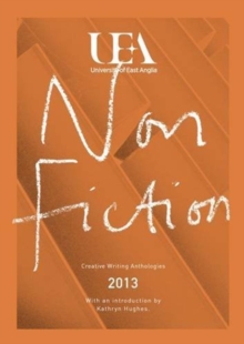 Image for UEA creative writing anthology 2013: Non-fiction
