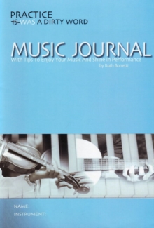 Image for Practice Was a Dirty Word Music Journal : With Tips to Enjoy Your Music and Shine in Performance