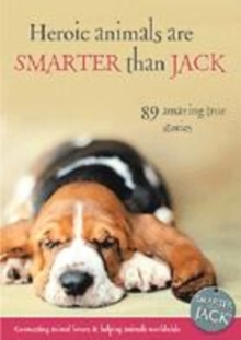 Image for Heroic animals are smarter than jack  : 89 amazing true stories