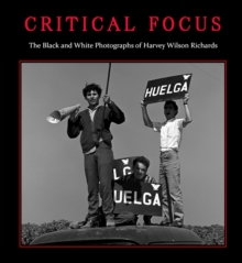 Image for Critical Focus: The Black and White Photographs of Harvey Wilson Richards
