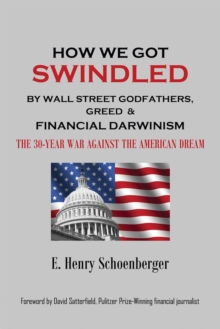 Image for How We Got Swindled by Wall Street Godfathers, Greed & Financial Darwinism: > The 30-Year War Against the American Dream