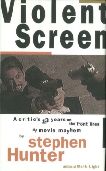 Image for Violent Screen : A Critic's 13 Years on the Front Lines of Movie Mayhem