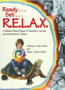 Image for Ready ... set ... R.E.L.A.X  : a research-based program of relaxation, learning, and self-esteem for children