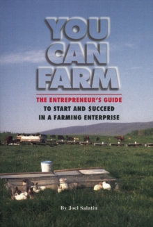 Image for You Can Farm : The Entrepreneur's Guide to Start & Succeed in a Farming Enterprise