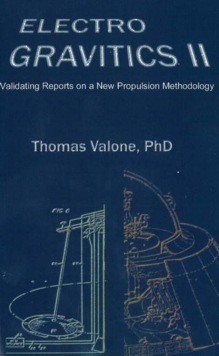 Electrogravitics II, 2nd Edition: Validating Reports on a New Propulsion Methodology