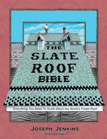 The Slate Roof Bible: Everything You Need to Know About the World’s Finest Roof, 3rd Edition