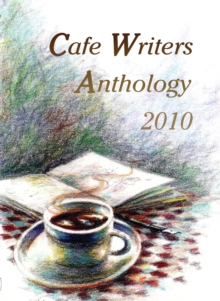 Cafe Writers Anthology 2010