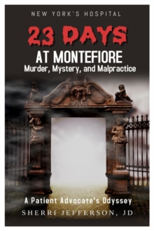 Image for 23 Days At Montefiore : Murder, Mystery, and Malpractice A Patient Advocate's Odyssey