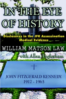 Image for In The Eye Of History; Disclosures in the JFK assassination medical evidence