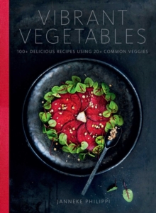 Image for Vibrant Vegetables : 100+ Delicious Recipes Using 20+ Common Veggies