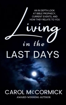 Image for Living in the Last Days: An in Depth Look at Bible Prophecy, Current Events, and How They Relate to You