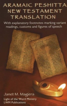 Aramaic Peshitta New Testament Translation: With Explanatory Footnotes Marking Variant Readings, Customs and Figures of Speech