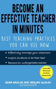 Image for Become An Effective Teacher In Minutes : Best Teaching Practices You Can Use Now