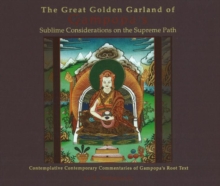 Image for Great Golden Garland of Gampopa's Sublime Considerations on the Supreme Path : Contemplative Contemporary Commentaries of Gampopa's Root Text