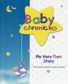 Image for Baby chronicles  : my very own story - from pre-natal to pre-school