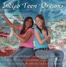 Image for Indigo Teen Dreams : Teens Explore Relaxation/Stress Management Techniques While Receiving Guided Instructions on the Techniques of Breathing, Visualizations, Muscular Relaxation and Affirmations