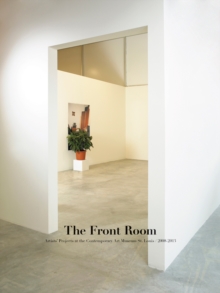 Front Room - Artists' Projects at the Contemporary Art Museum St. Louis 2008-2013