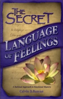 Image for The Secret Language of Feelings : A Rational Approach to Emotional Mastery