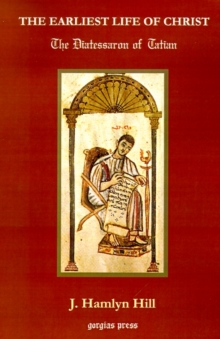 Image for The Earliest Life of Christ: The Diatessaron of Tatian