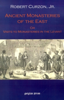 Ancient Monasteries of the East, Or The Monasteries of the Levant