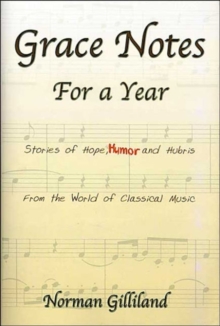 Grace Notes For A Year-Stories Of Hope Humor And Hubris From The World Of Classical