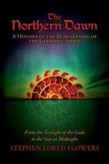 Image for The Northern Dawn : A History of the Reawakening of the Germanic Spirit: From the Twilight of the Gods to the Sun at Midnight