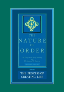 The Process of Creating Life: The Nature of Order, Book 2: An Essay of the Art of Building and the Nature of the Universe