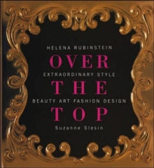 Image for Over the Top: Helena Rubinstein: Extraordinary Style, Beauty, Art, Fashion, Design