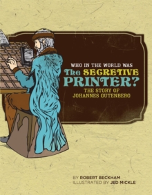 Image for Who in the World Was The Secretive Printer? : The Story of Johannes Gutenberg